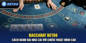 Baccarat BET88 - Chia Sẻ Cách Đánh Baccarat Online Thắng Lớn