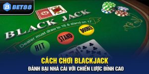 Cách Chơi Blackjack Và Những Chiến Thuật Không Thể Bỏ Qua