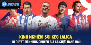 Kinh Nghiệm Soi Kèo Laliga Đơn Giản, Hiệu Quả, Dễ Thắng Cược