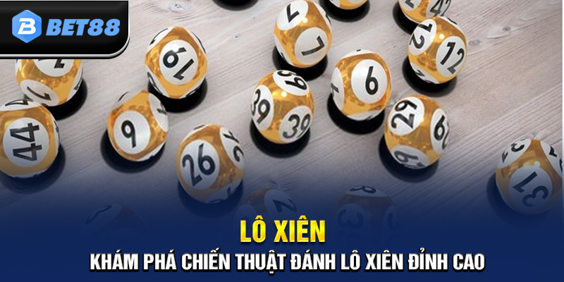 Lô Xiên - Hướng Dẫn Cách Chơi Và Mẹo Soi Cầu Hiệu Quả