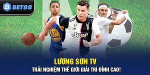 Lương Sơn TV – Trải Nghiệm Thế Giới Giải Trí Đỉnh Cao!